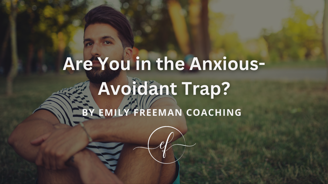 Are You in the Anxious-Avoidant Trap?