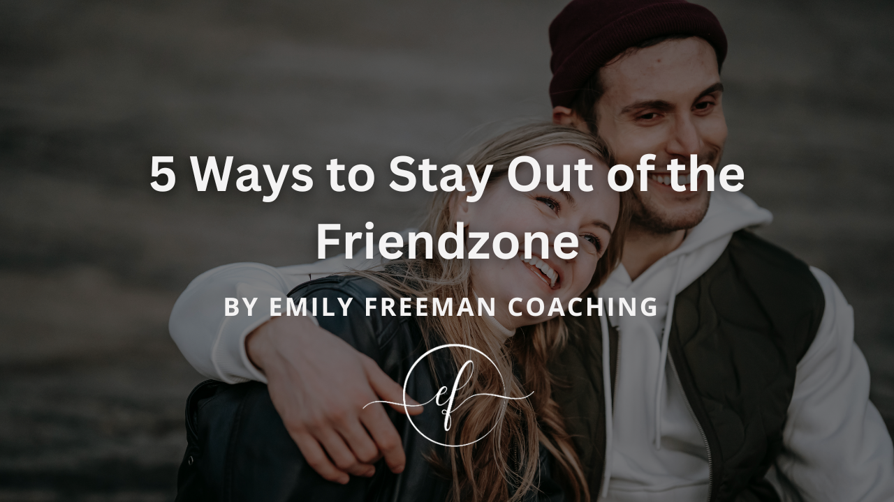 5 Ways to Stay Out of the Friendzone