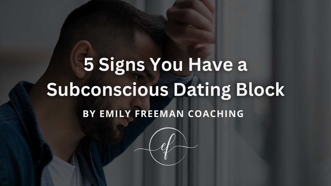 5 Signs You Have a Subconscious Dating Block