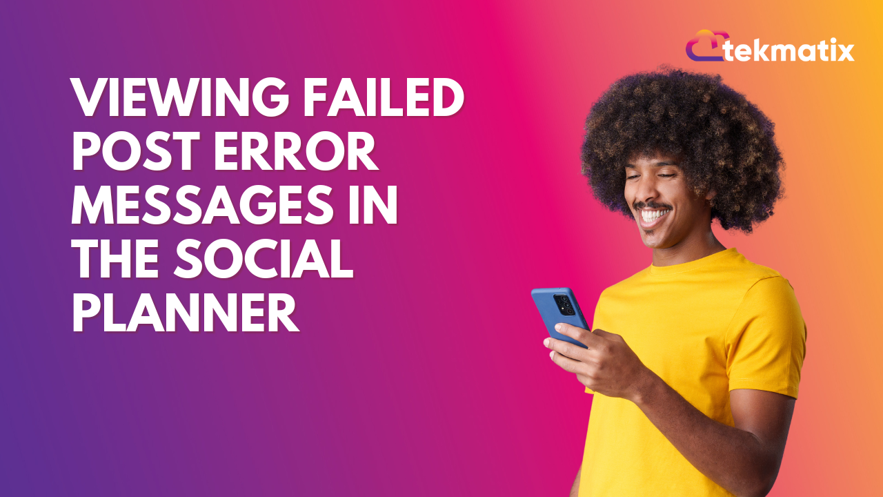 Viewing Failed Post Error Messages in the Social Planner