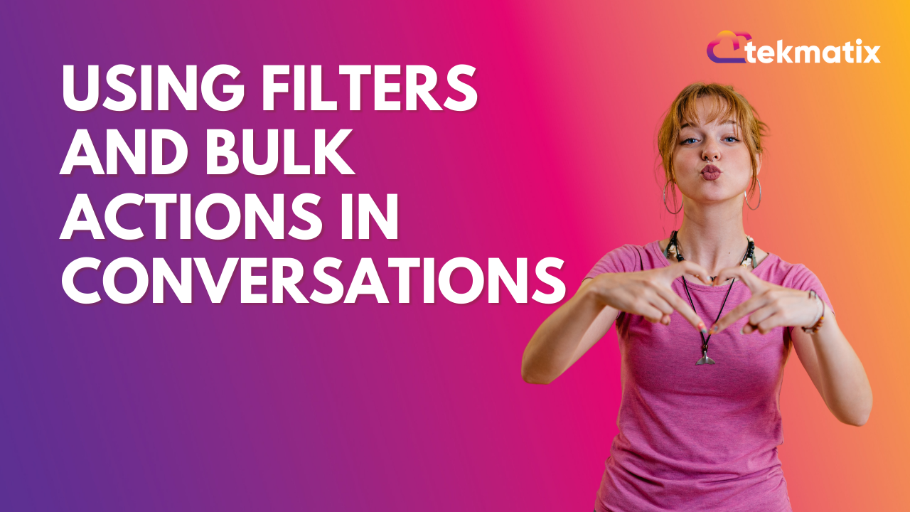 Using Filters and Bulk Actions in Conversations