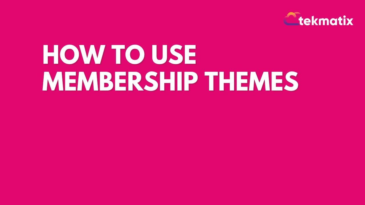 How To Use Membership Themes