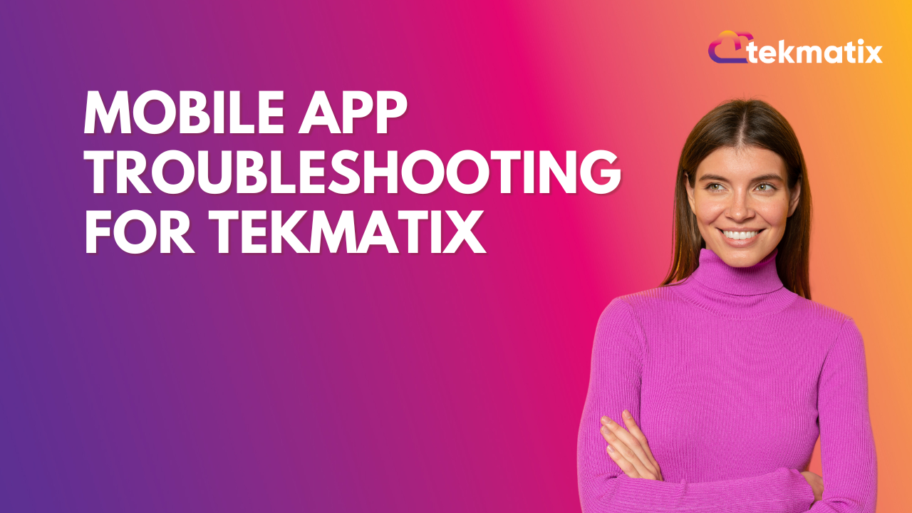 Mobile App Troubleshooting for TekMatix