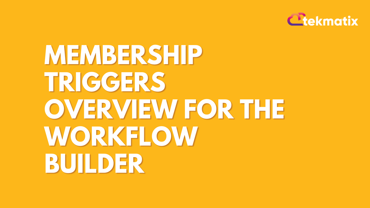 Membership Triggers Overview for the Workflow Builder