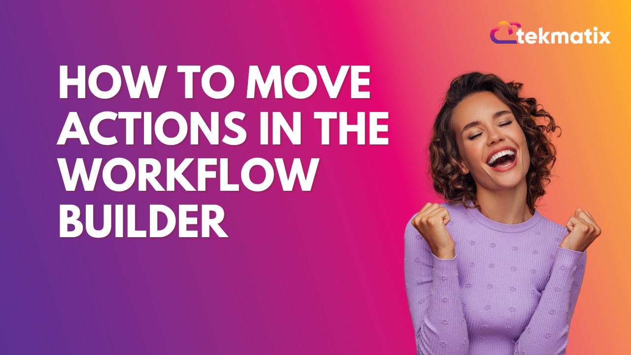 How To Move Actions in the Workflow Builder