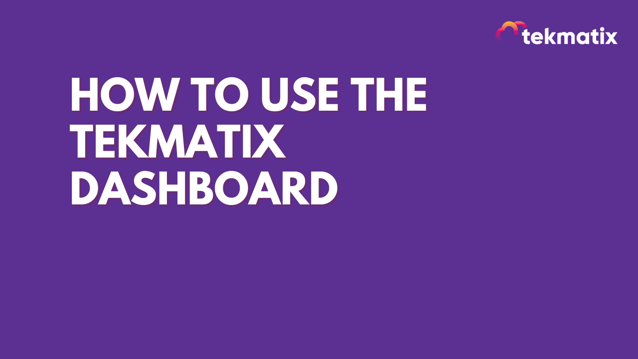 ​How To Use The TekMatix Dashboard