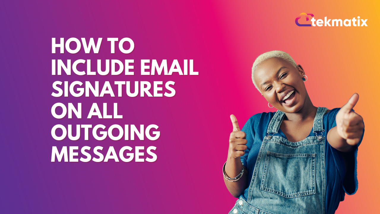 How To Include Email Signatures On All Outgoing Messages