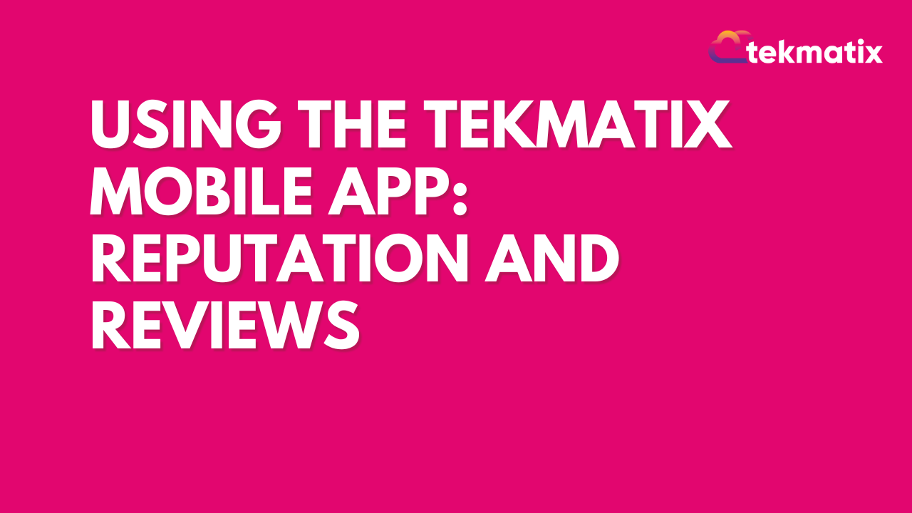 Using The TekMatix Mobile App: Reputation and Reviews