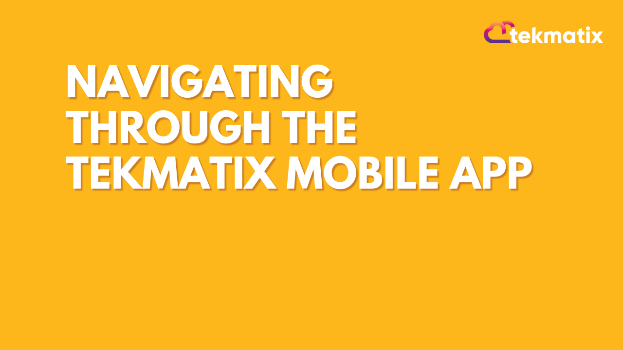 Navigating Through The TekMatix Mobile App