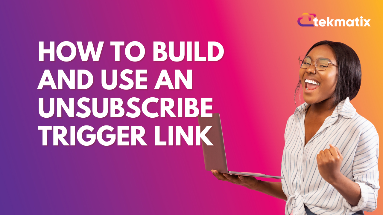 How to Build and Use an Unsubscribe Trigger Link