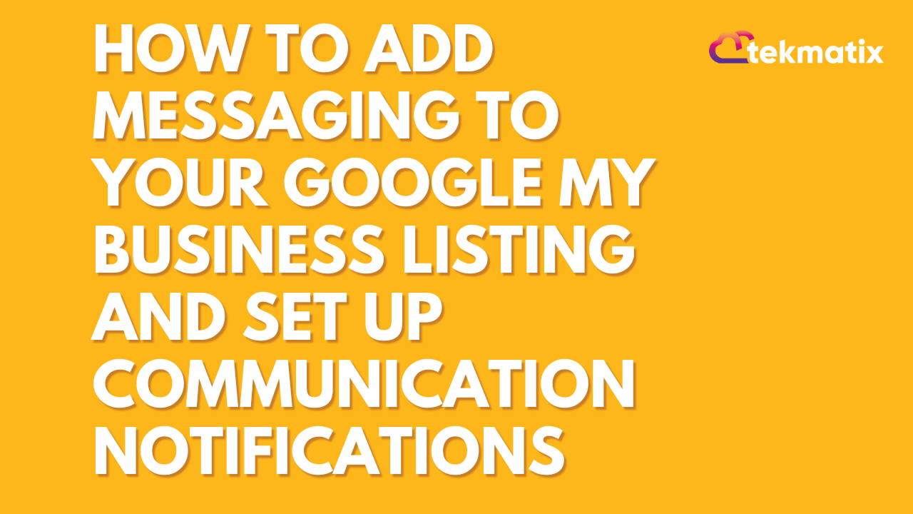 How to Add Messaging to Your Google My Business Listing and Set Up Communication Notifications