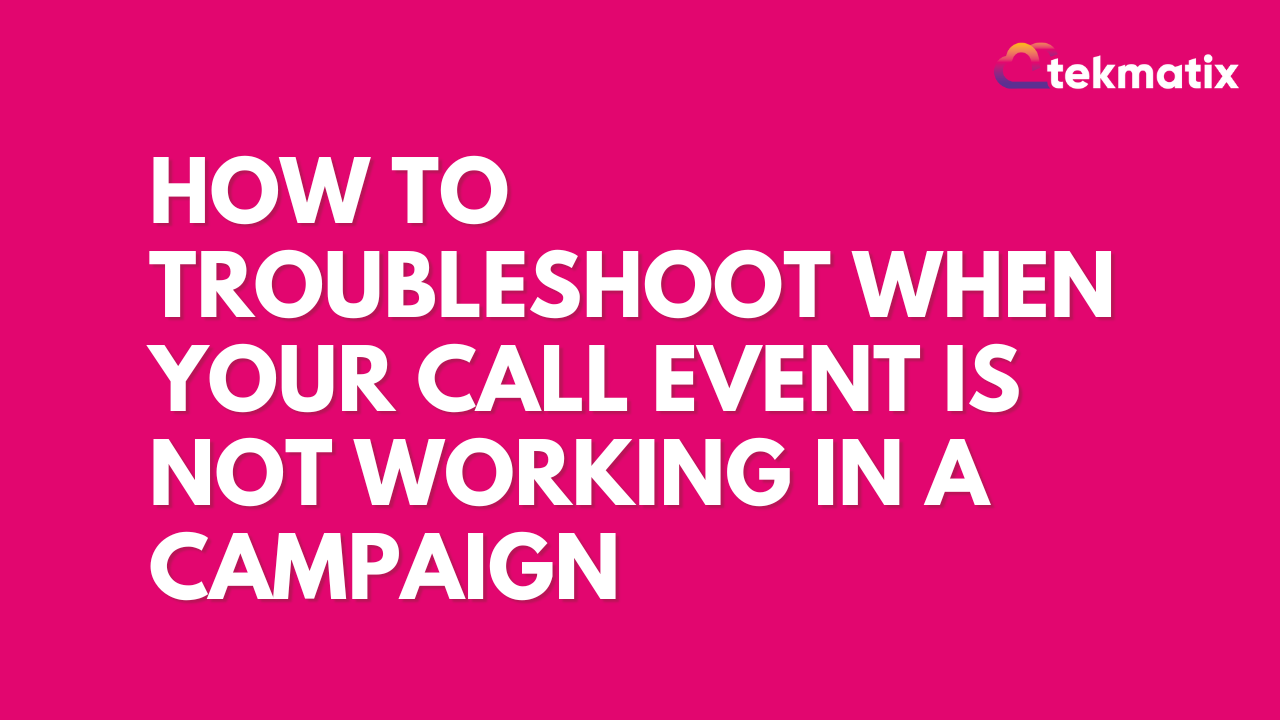 ​How To Troubleshoot When Your Call Event Is Not Working In A Campaign