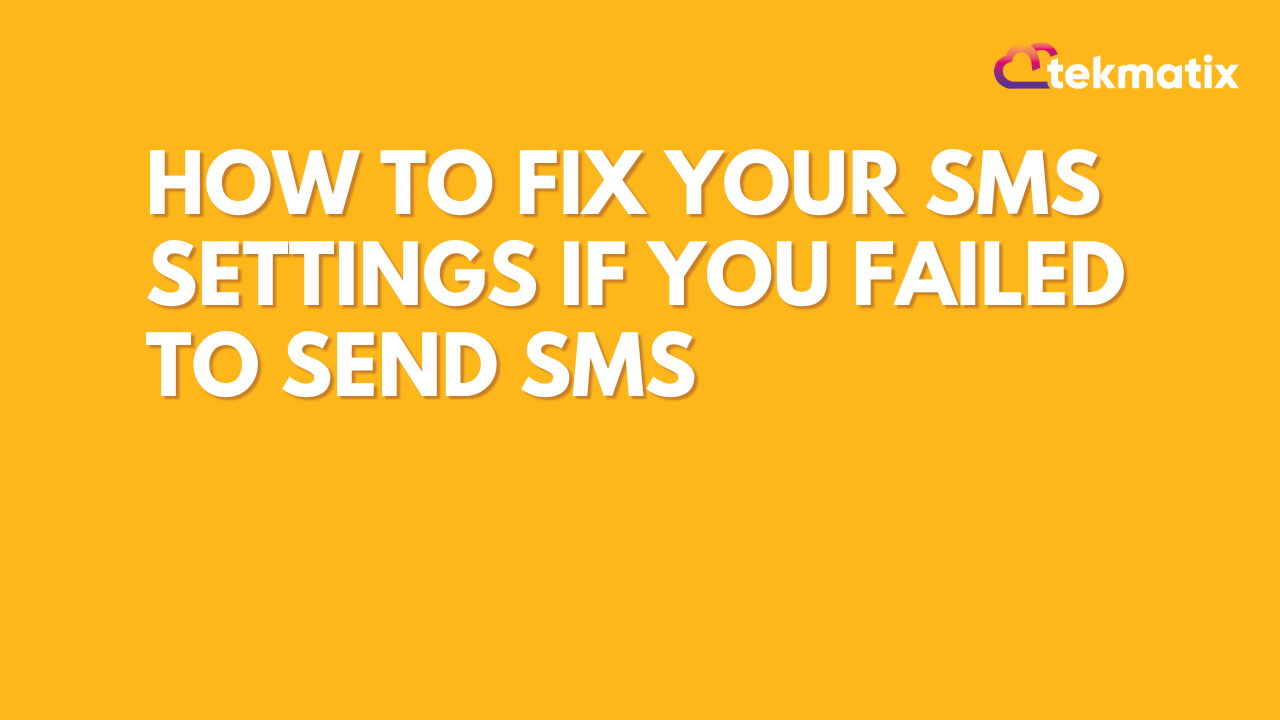 How to Fix Your SMS Settings if You Failed to Send SMS