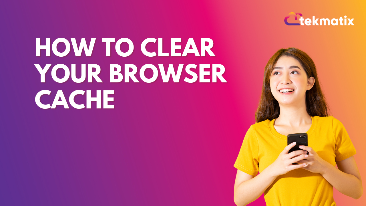 How to Clear your Browser Cache