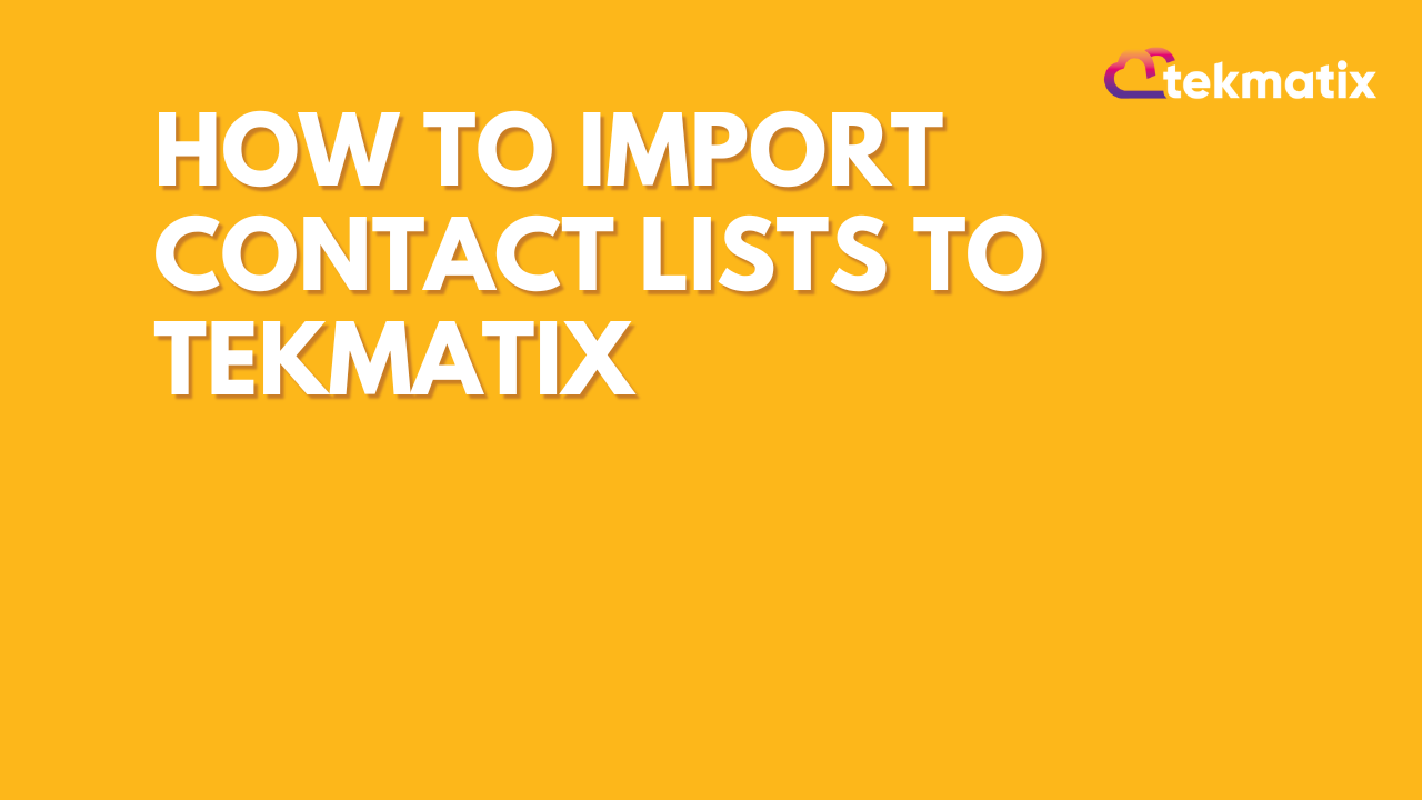 How To Import Contact Lists To TekMatix