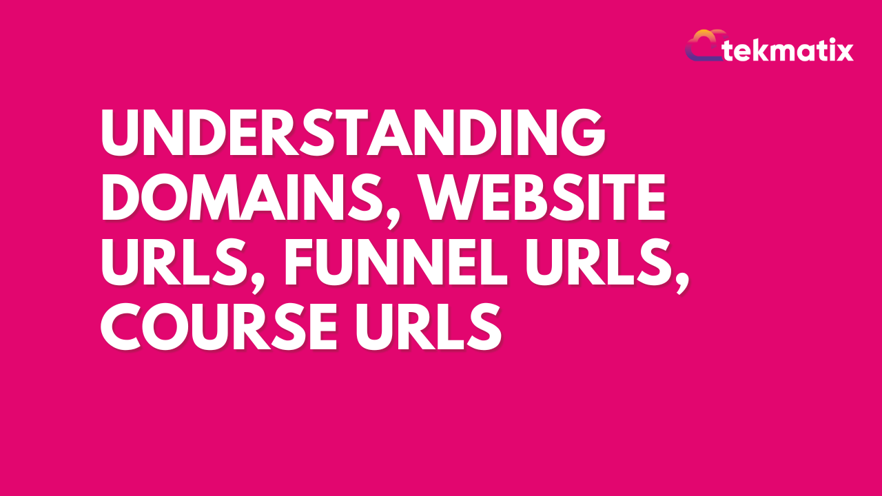 Understanding Domains, Website URLs, Funnel URLs, Course URLs