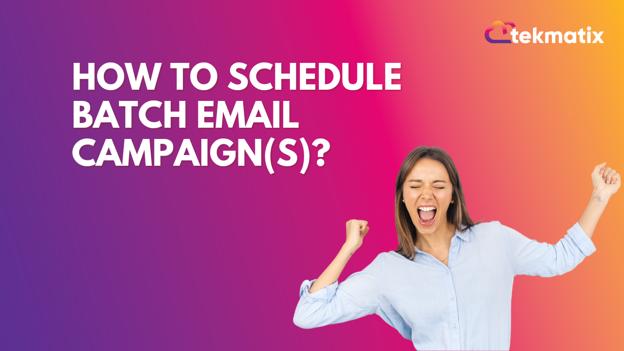 How to Schedule Batch Email Campaign(s)?