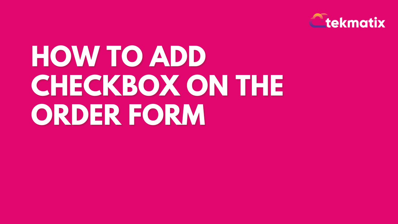 How to Add Checkbox on the Order Form