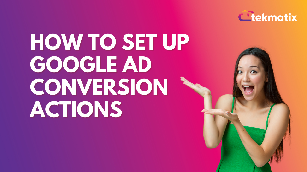 How to set up Google Ad Conversion Actions