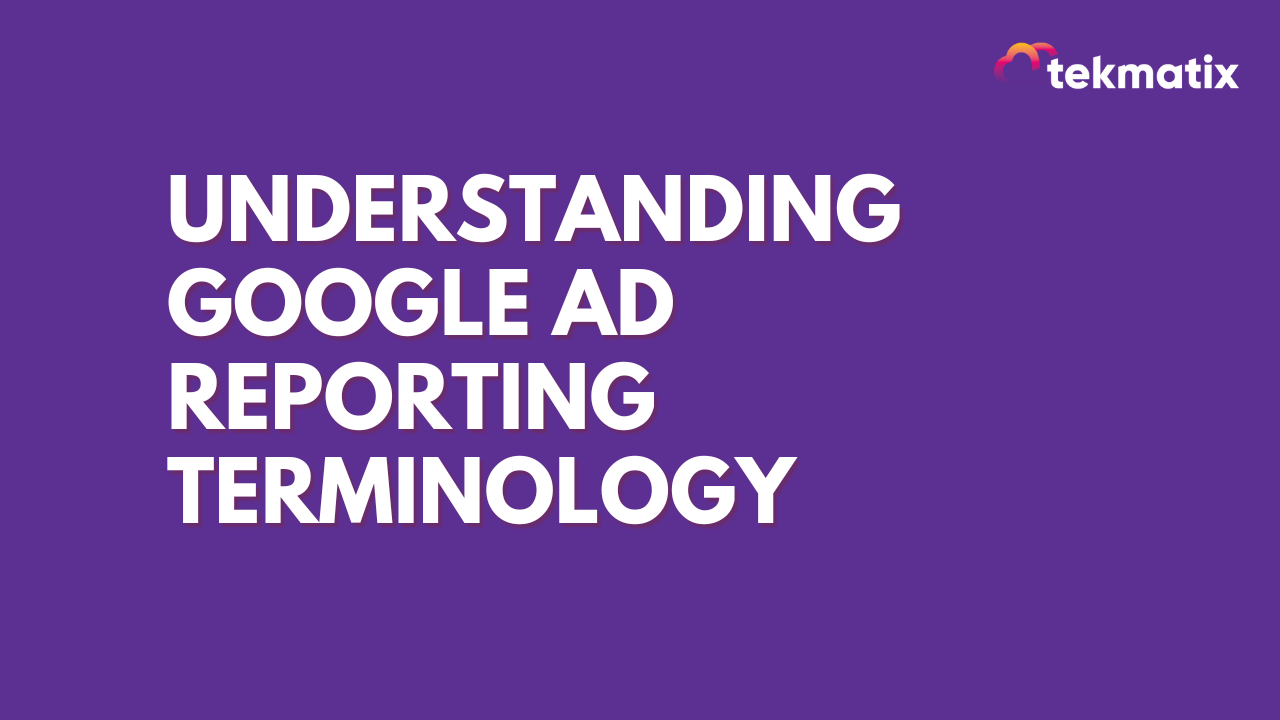 Understanding Google Ad Reporting Terminology