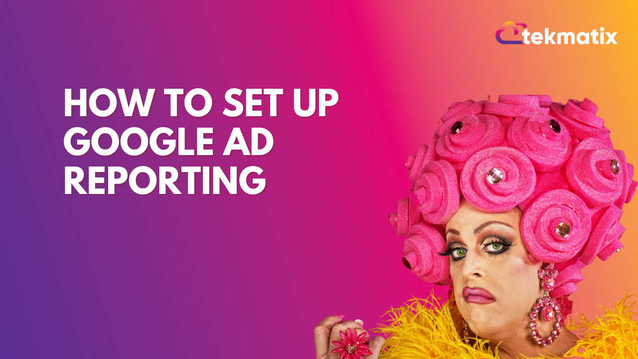 How to set up Google Ad Reporting