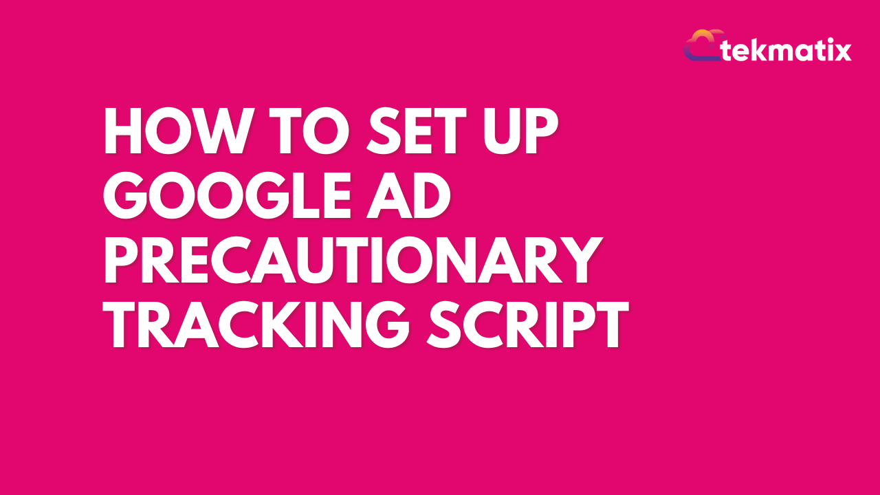 How to set up Google Ad Precautionary Tracking Script