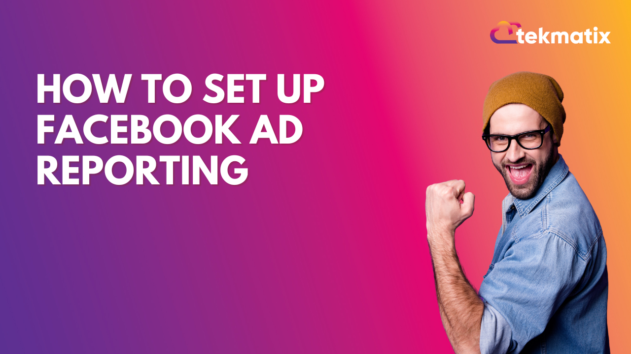 How to set up Facebook Ad Reporting