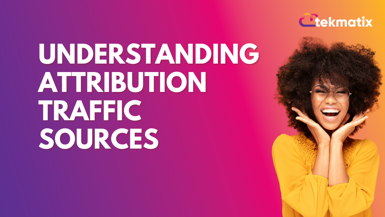 Understanding Attribution Traffic Sources