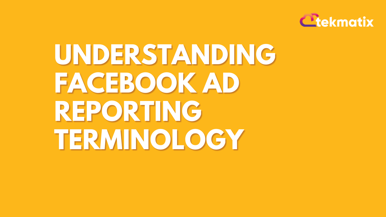 Understanding Facebook Ad Reporting Terminology