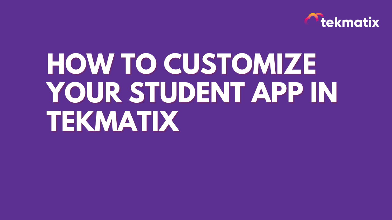 How to Customize Your Student App in TekMatix