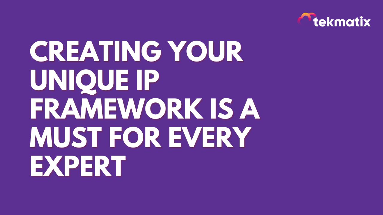 Creating Your Unique IP Framework Is A MUST for Every Expert