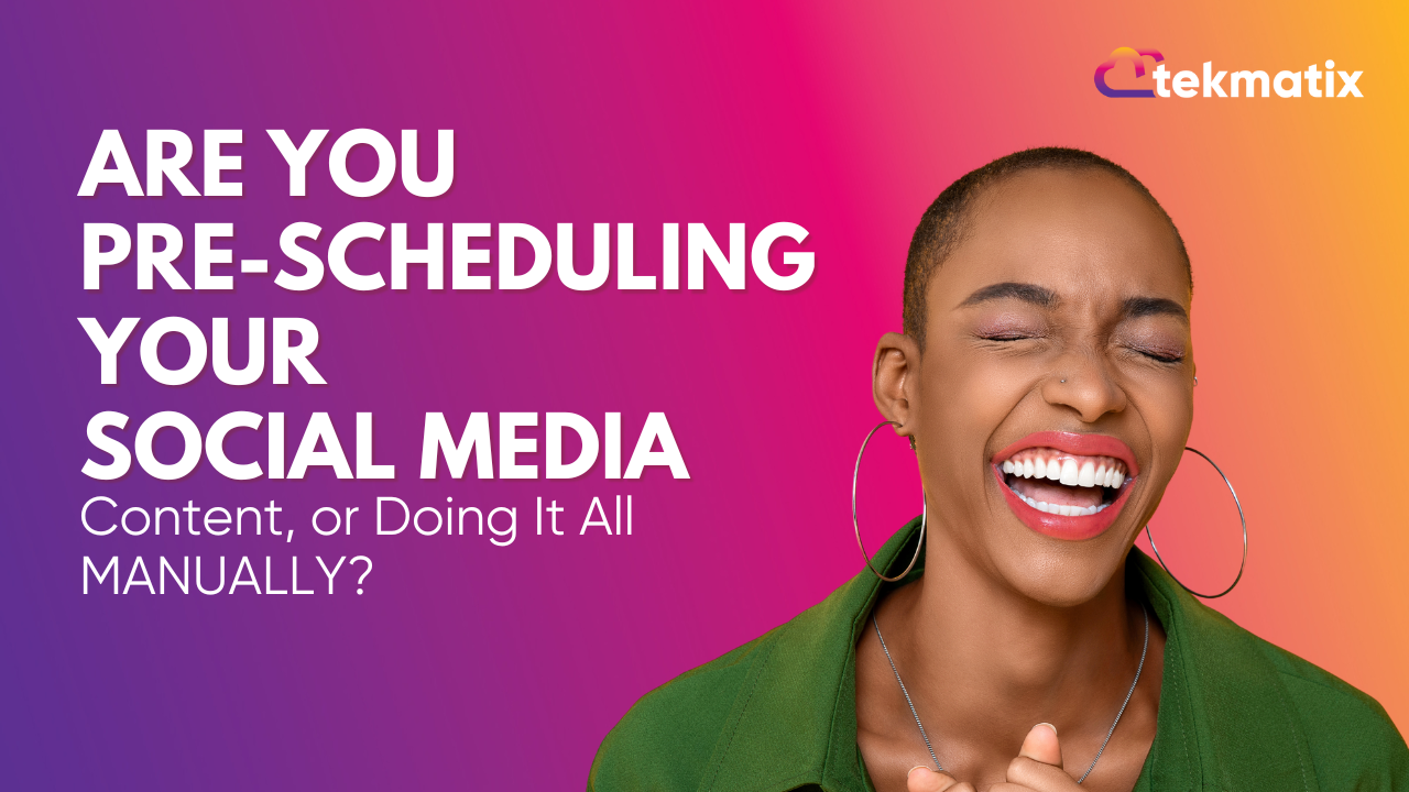 Are You Pre-Scheduling Your Social Media Content, or Doing It All MANUALLY?