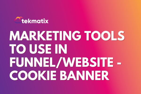 Marketing Tools to use in funnel/website - Cookie Banner TekMatix