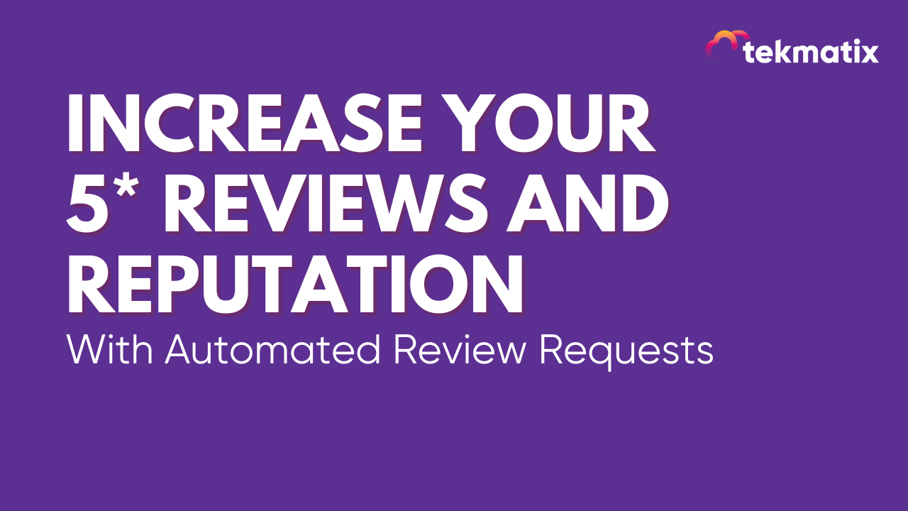 Increase your 5* Reviews and Reputation With Automated Review Requests