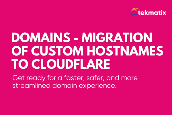 Domains - Migration of custom hostnames to CloudFlare