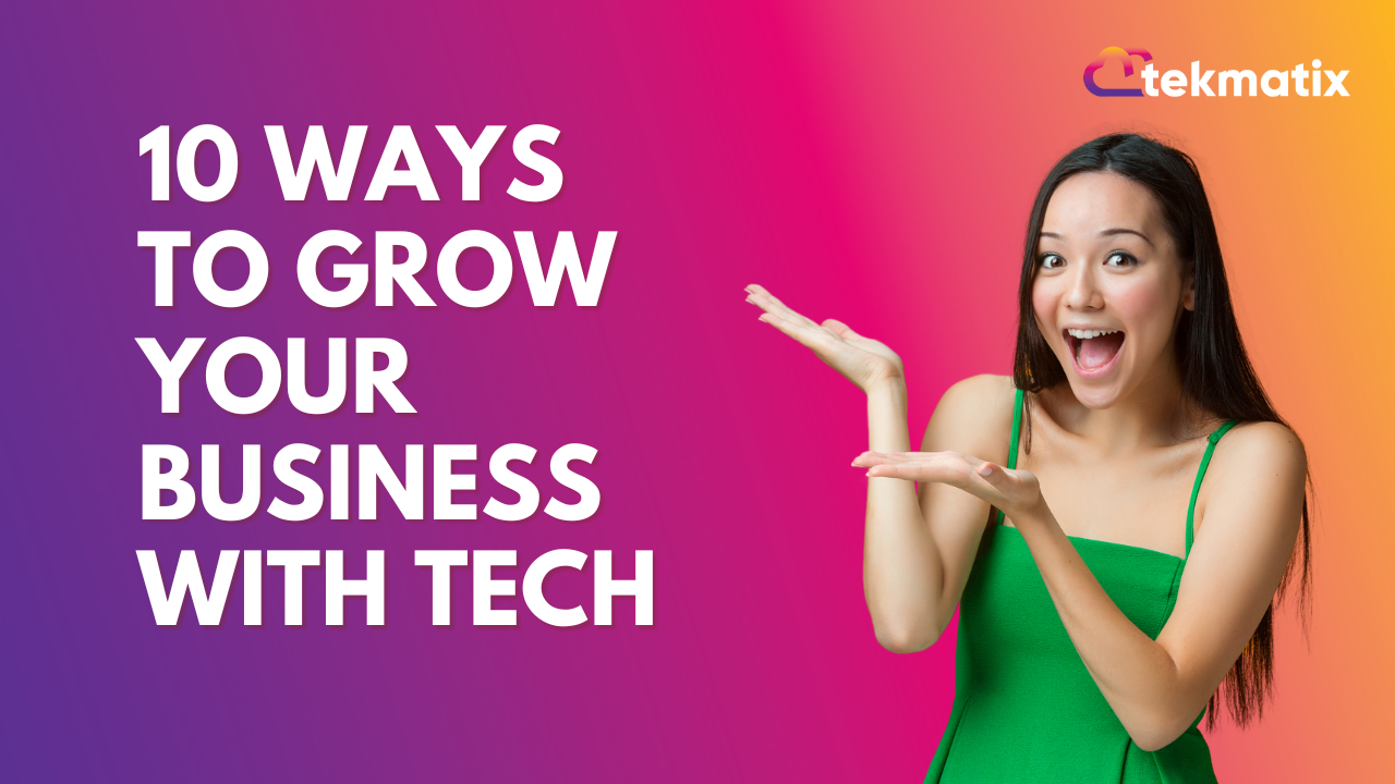 10 Ways To Grow Your Business With Tech