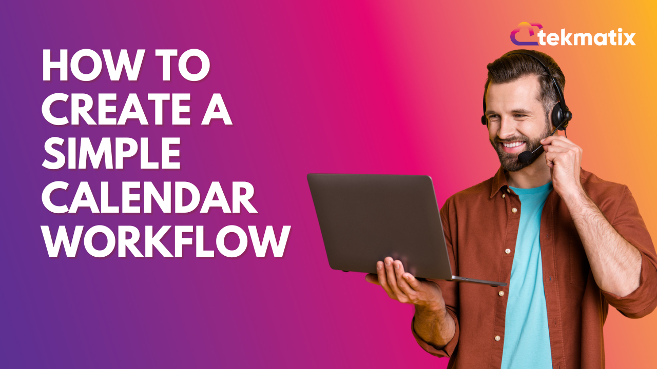 How to Create a Simple Calendar Workflow in Tekmatix