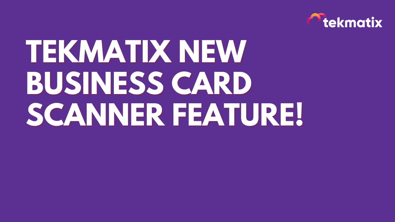 Tekmatix new business card scanner feature!