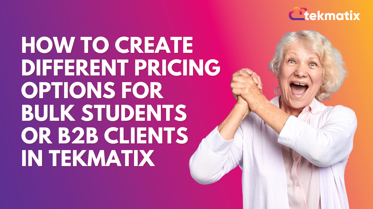 How to create different pricing options for bulk students or B2B clients in tekmatix