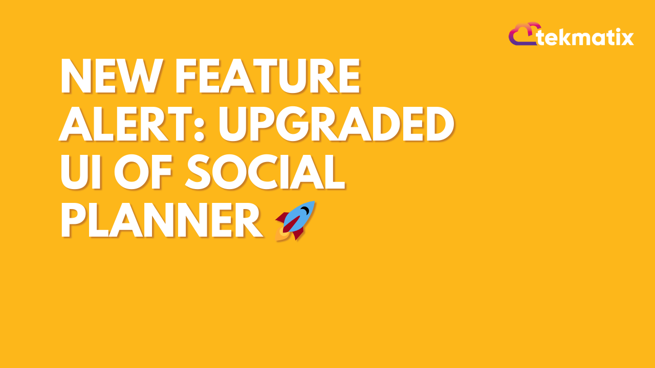 New Feature Alert: Upgraded UI of Social Planner 🚀