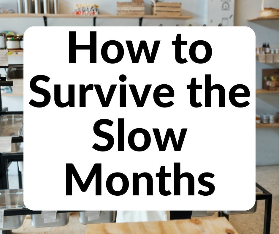 how to survive the slow months