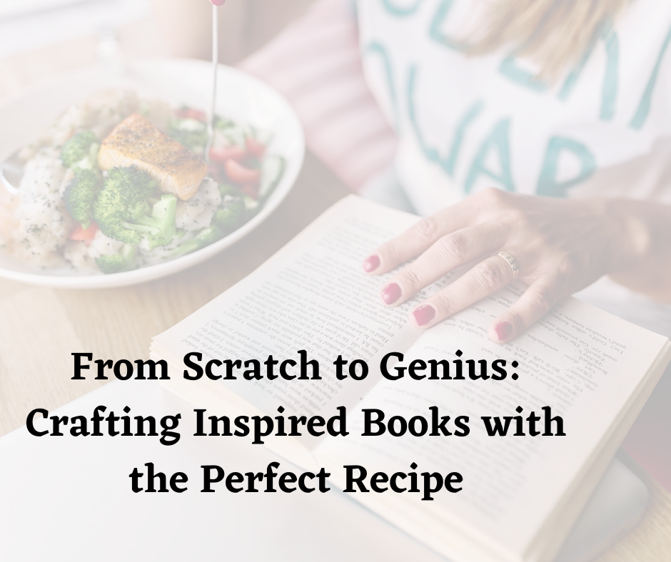 From Scratch to Genius: Crafting Inspired Books with the Perfect Recipe