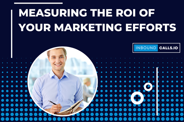 Measuring the ROI of Your Marketing Efforts