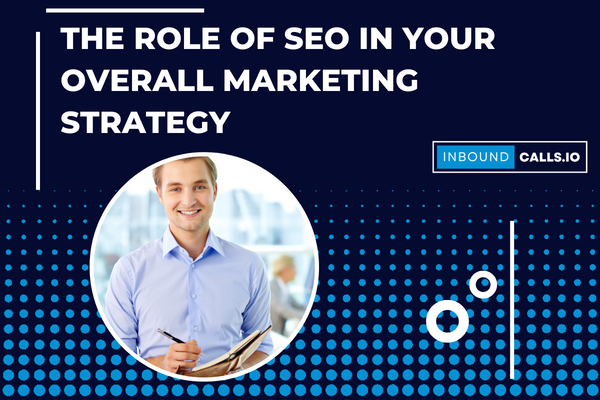 The Role of SEO in Your Overall Marketing Strategy