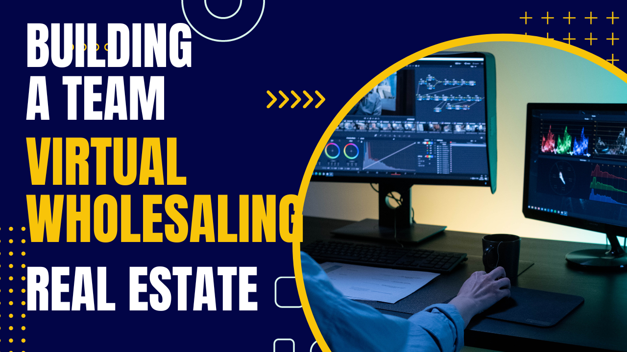Build A Real Estate Virtual Wholesaling Team
