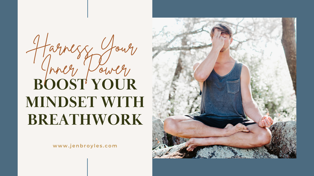 Harness Your Inner Power: Boost Your Mindset with Breathwork