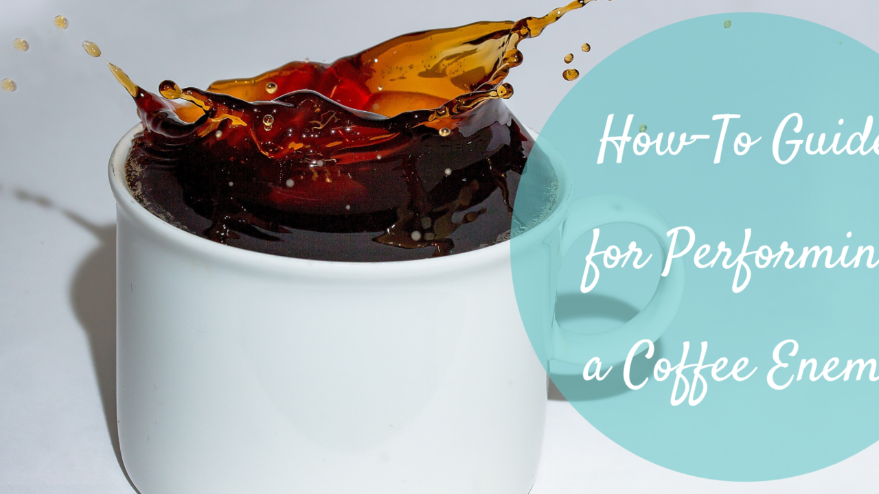 How-To Guide for Performing a Coffee Enema