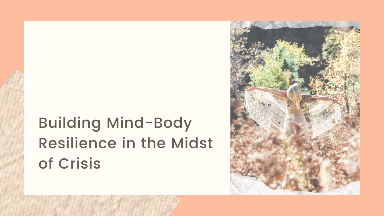 Building Mind-Body Resilience in the Midst of Crisis