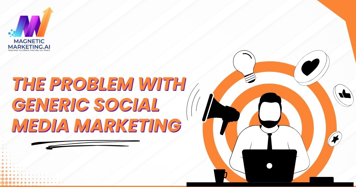 The Problem with Generic Social Media Marketing The Problem with Generic Social Media Marketing