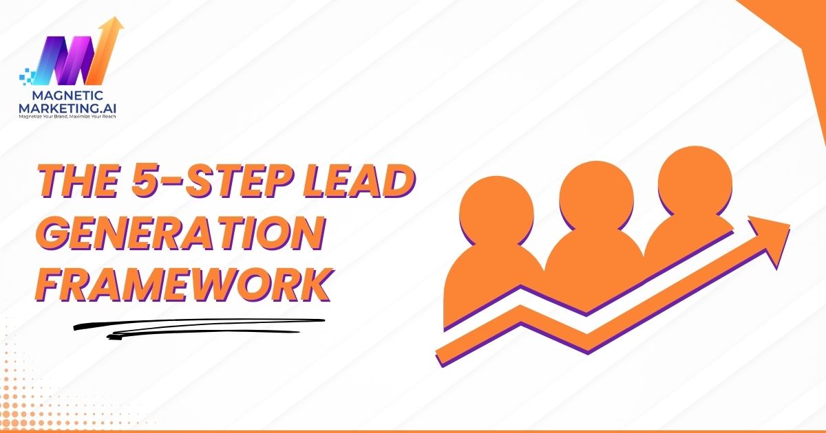 The 5-Step Lead Generation Framework The 5-Step Lead Generation Framework